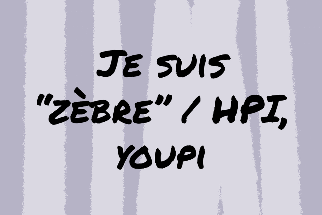 Texte : Je suis "zèbre" / HPI, youpi